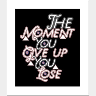 The moment you give up you lose HOODIE, Tank, T-SHIRT, MUGS, PILLOWS, APPAREL, STICKERS, TOTES, NOTEBOOKS, CASES, TAPESTRIES, PINS Posters and Art